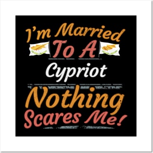I'm Married To A Cypriot Nothing Scares Me - Gift for Cypriot From Cyprus Europe,Southern Europe,EU, Posters and Art
